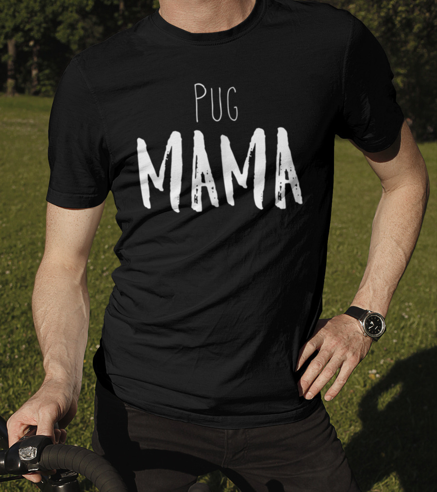 Pug Mama Cute Funny Pug Mom Pug Owner T-Shirt