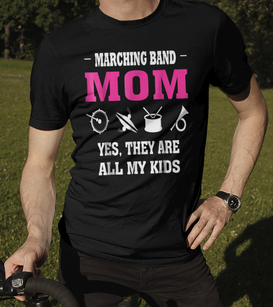 Marching Band Mom Yes They Are All My Kids T-Shirt