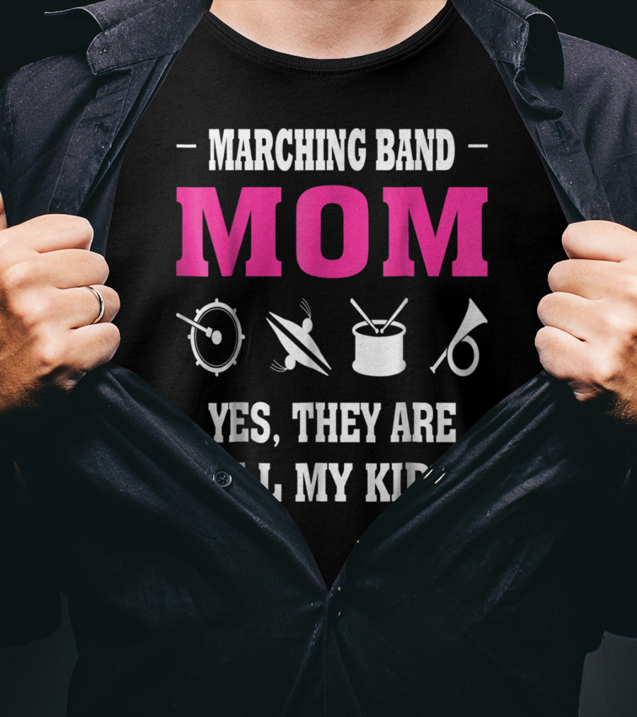 Marching Band Mom Yes They Are All My Kids T-Shirt