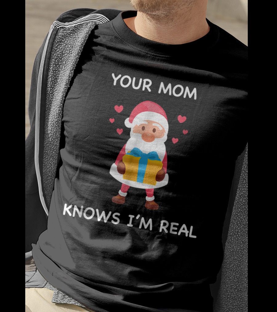Your Mom Knows I'm Real Cute Santa Christmas T-Shirt