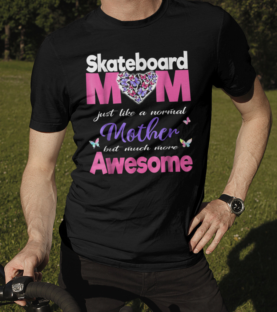 Skateboard Mom Just Like A Normal Mother But Much More Awesome T-Shirt