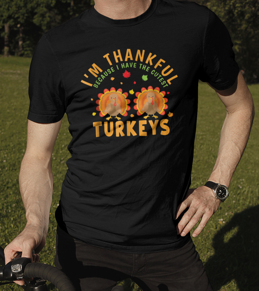 I'm Thankful Because I Have The Cutest Turkeys T-Shirt