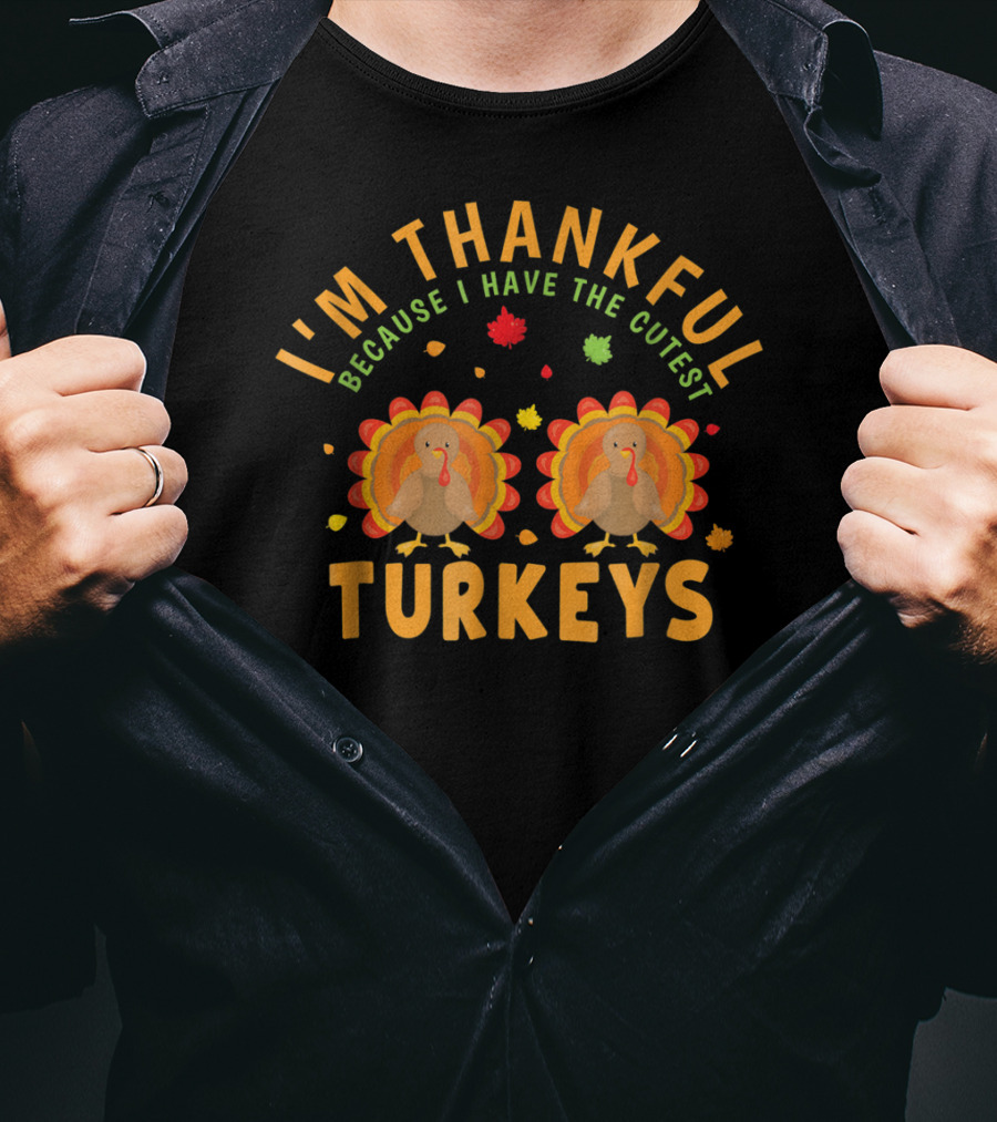 I'm Thankful Because I Have The Cutest Turkeys T-Shirt