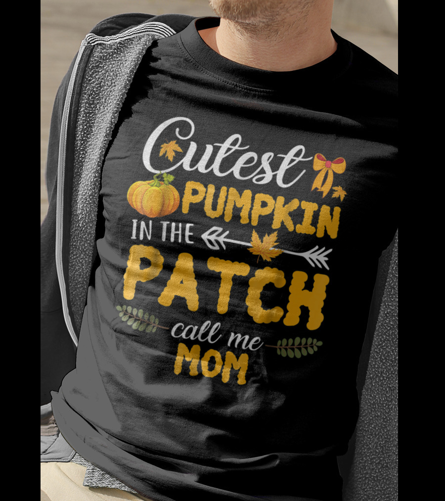 Cutest Pumpkin In The Patch Call Me Mom T-Shirt