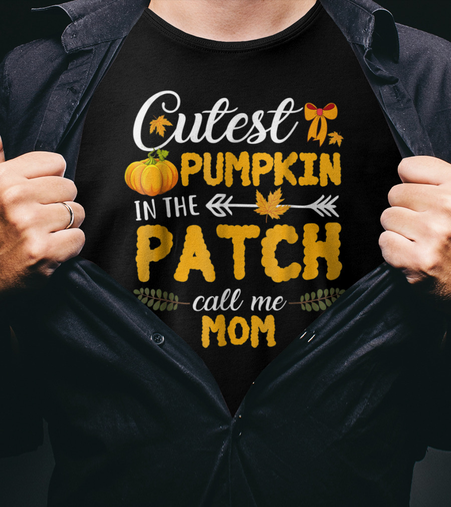 Cutest Pumpkin In The Patch Call Me Mom T-Shirt