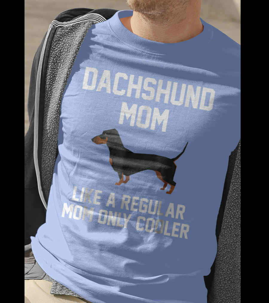 Dachshund Mom Like A Regular Mom Only Cooler T-Shirt