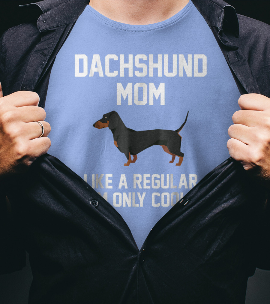 Dachshund Mom Like A Regular Mom Only Cooler T-Shirt