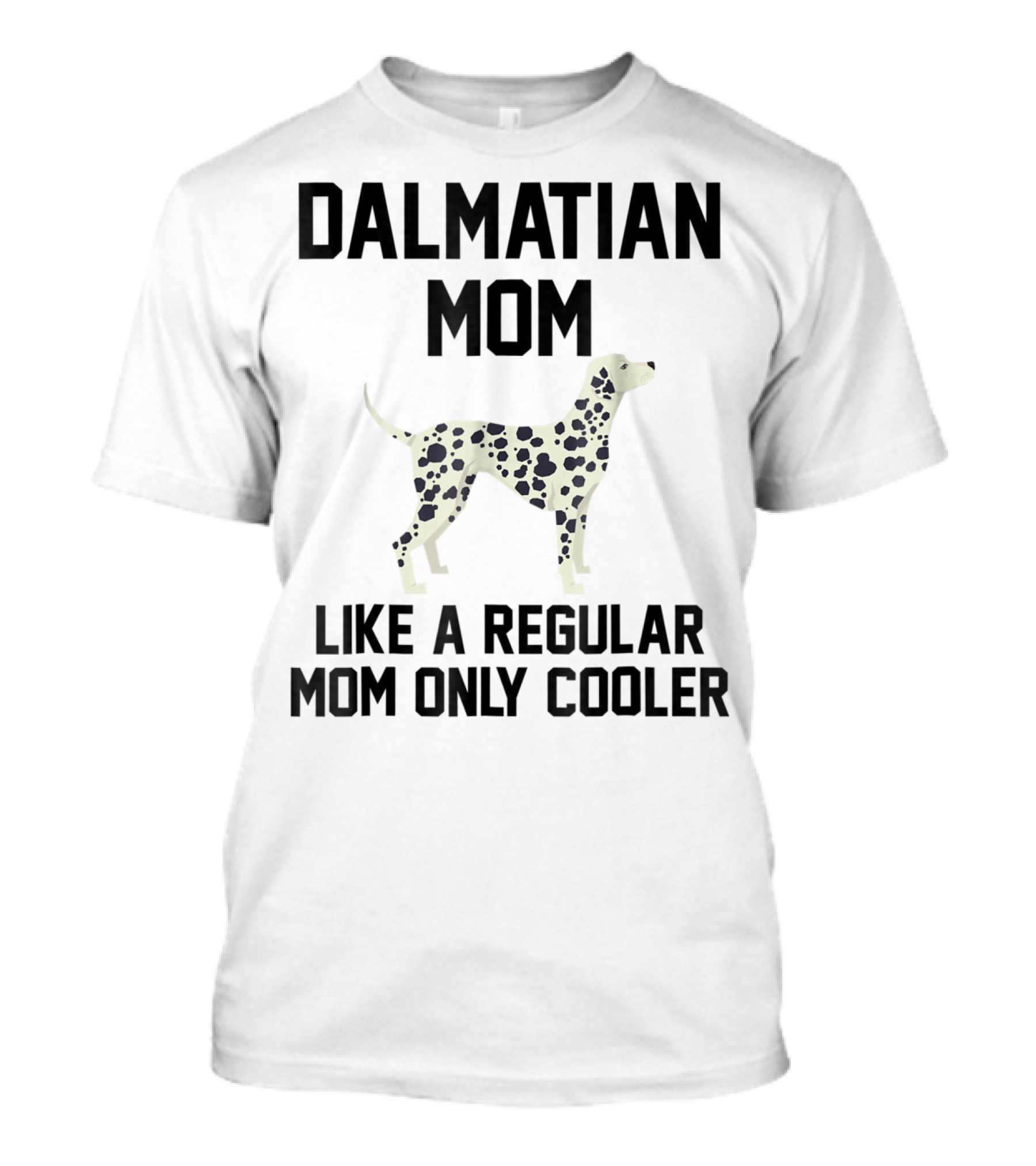 Dalmatian Mom Like A Regular Mom Only Cooler T-Shirt