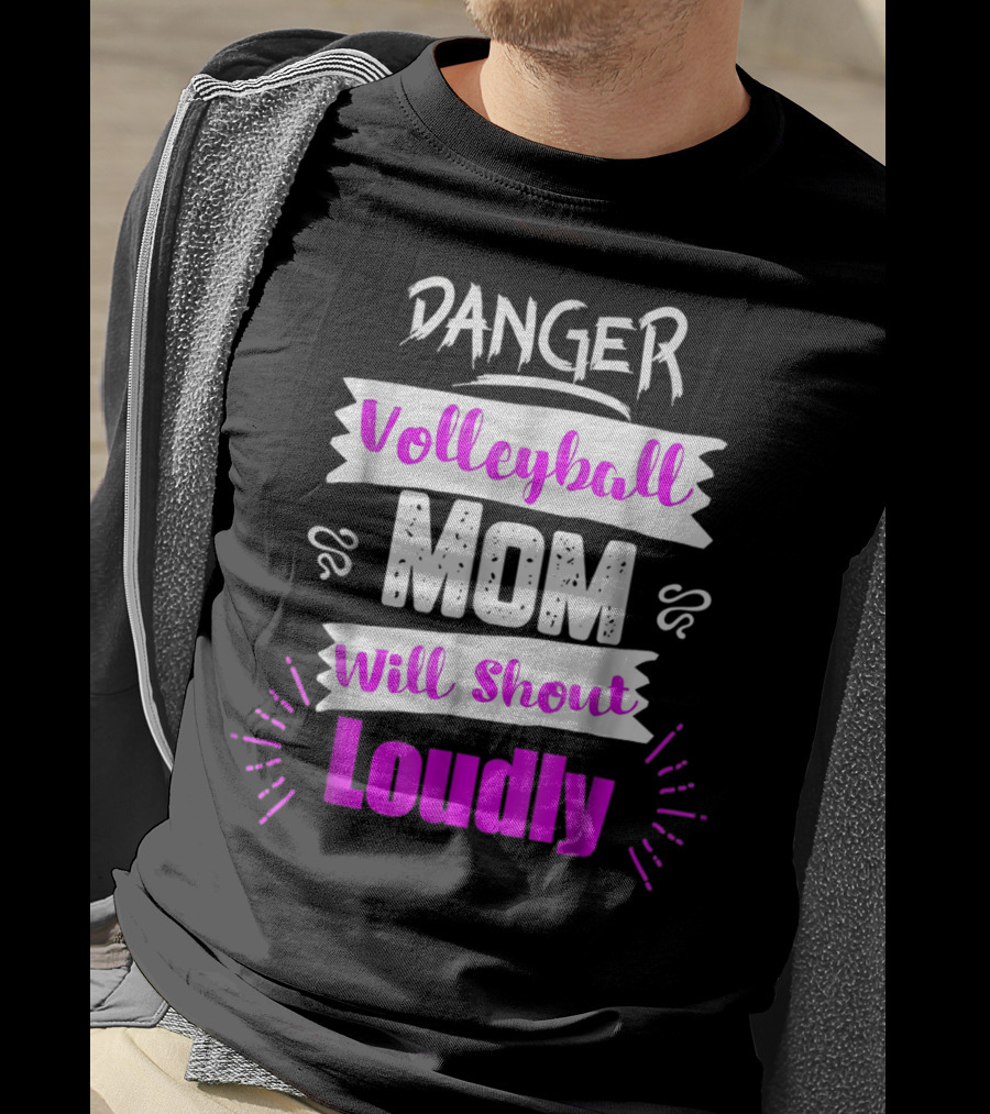 Danger Volleyball Mom Will Shout Loudly T-Shirt