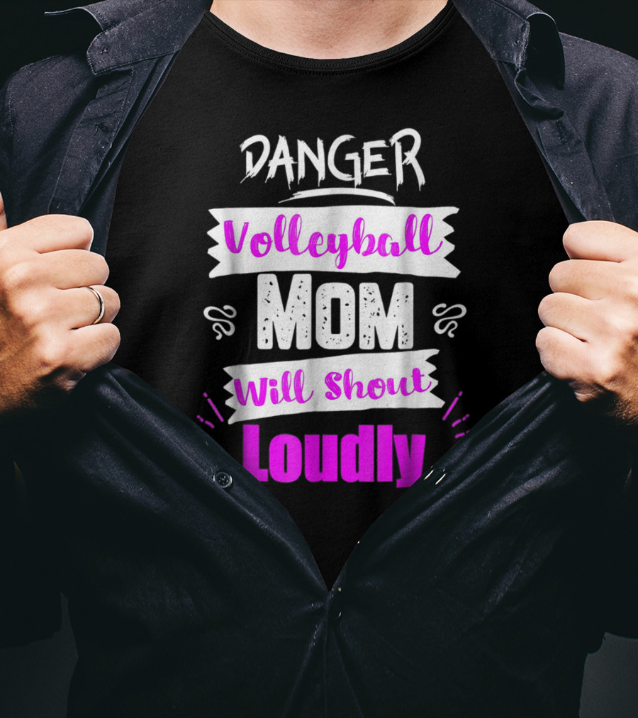 Danger Volleyball Mom Will Shout Loudly T-Shirt