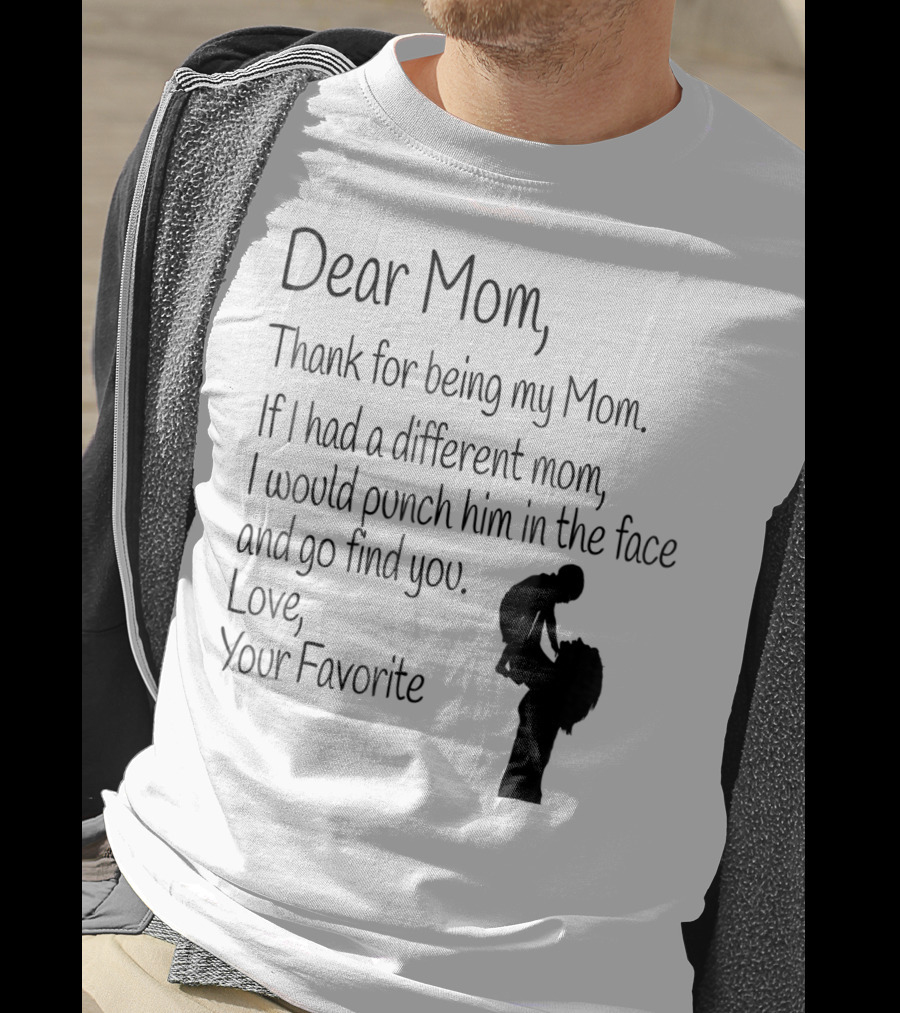 Dear Mom Thank For Being My Mom Love Your Favorite T-Shirt