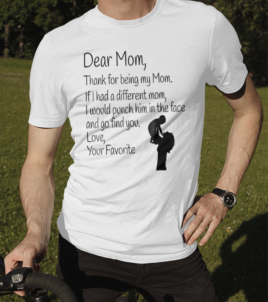 Dear Mom Thank For Being My Mom Love Your Favorite T-Shirt