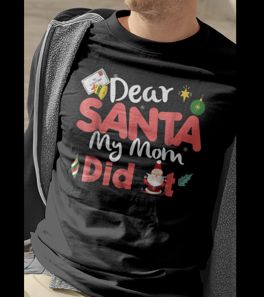 Dear Santa My Mom Did It Christmas Ornaments And Santa Claus T-Shirt