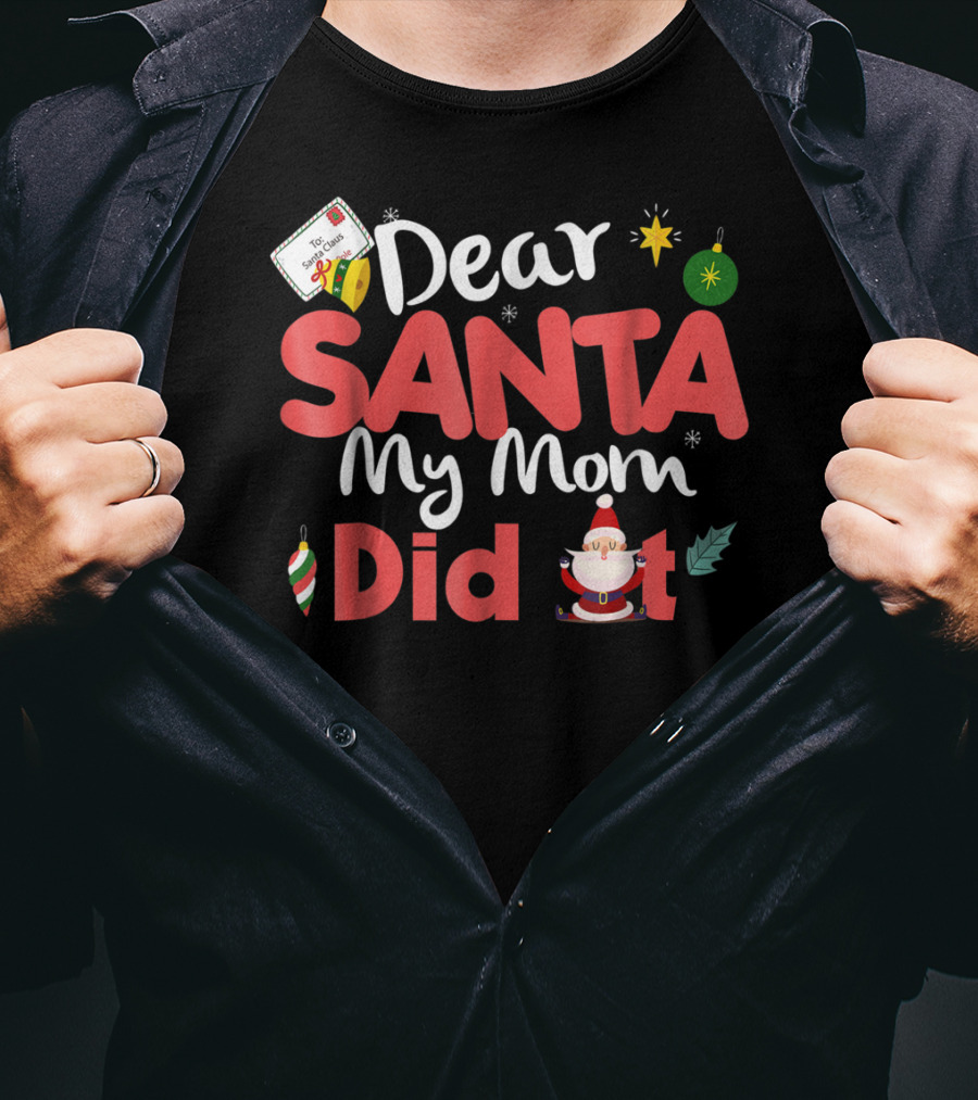 Dear Santa My Mom Did It Christmas Ornaments And Santa Claus T-Shirt