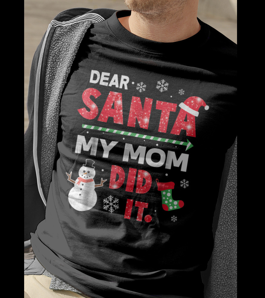 Dear Santa My Mom Did It Christmas Snowman Stocking Snowflake T-Shirt