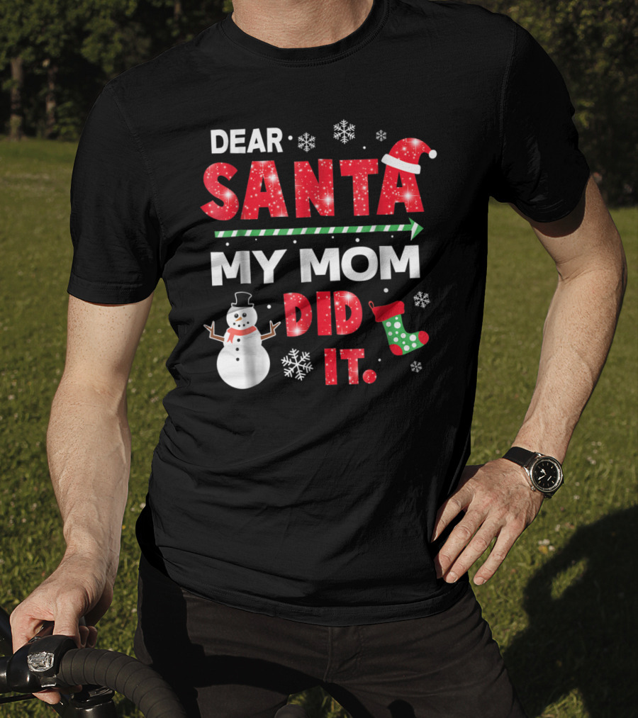 Dear Santa My Mom Did It Christmas Snowman Stocking Snowflake T-Shirt