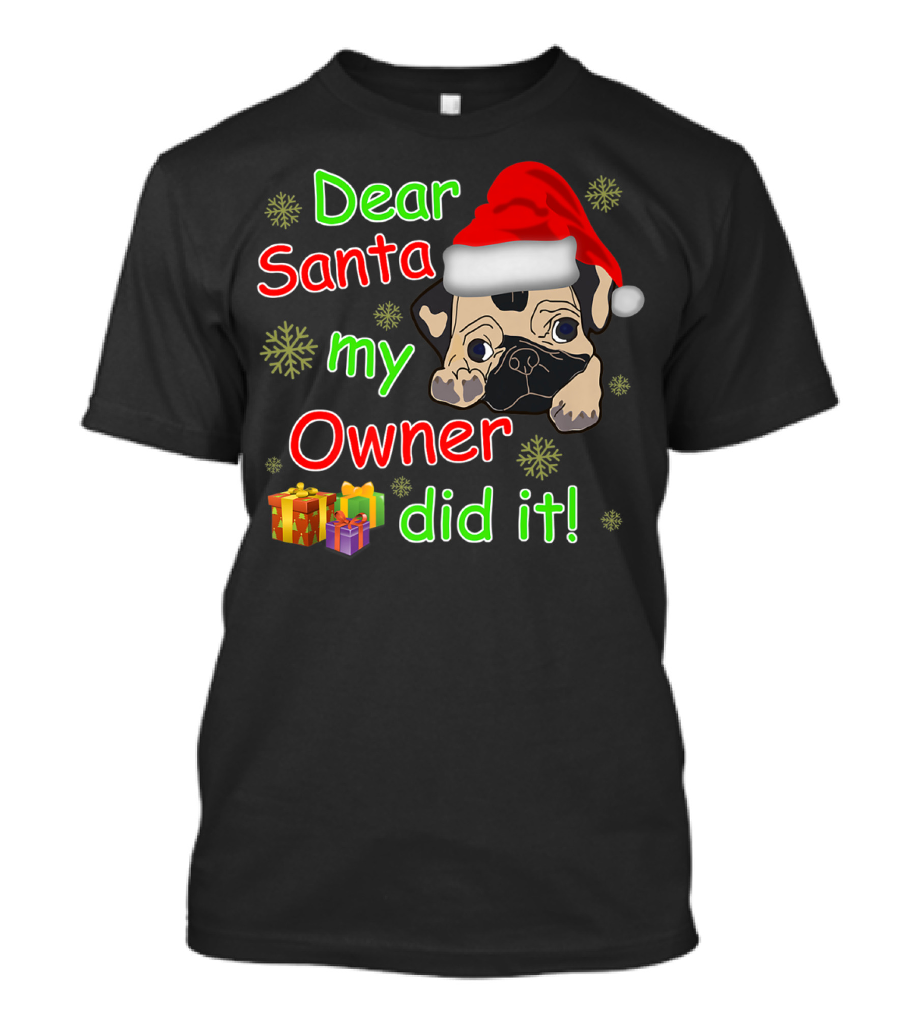 Dear Santa My Owner Did It Pug Santa Hat Snowflakes Presents T-Shirt