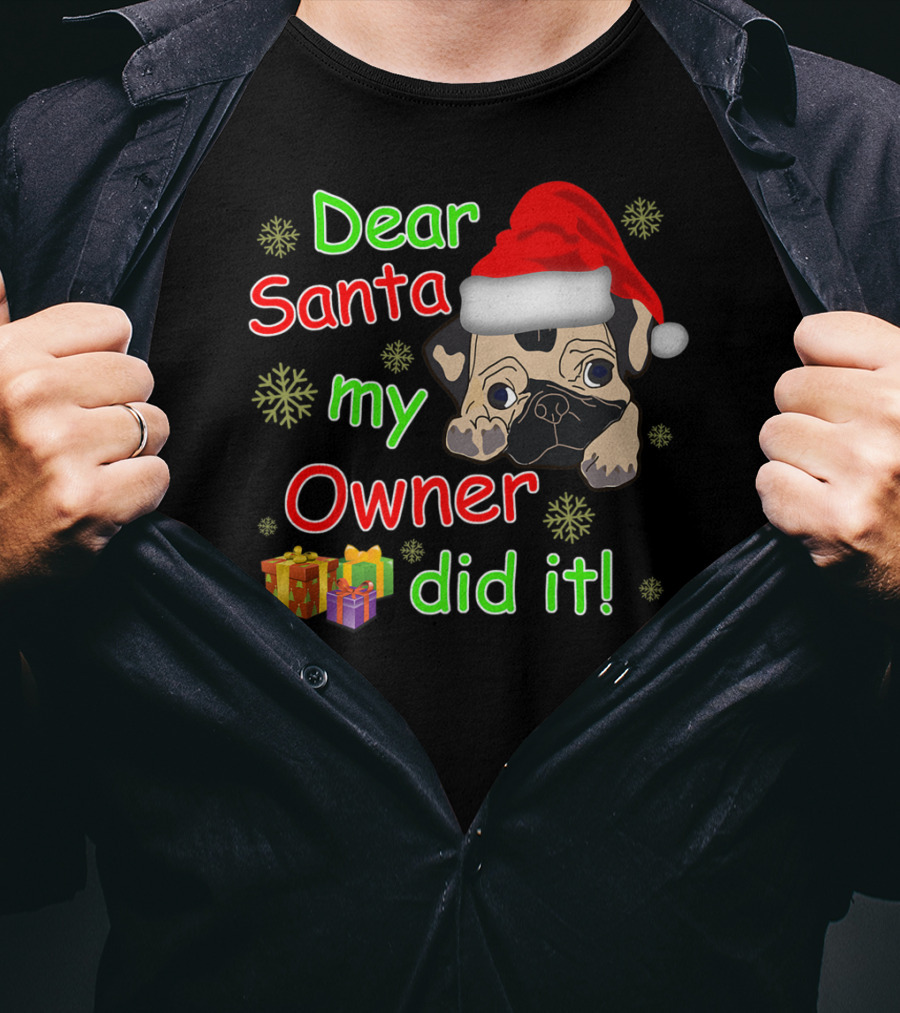 Dear Santa My Owner Did It Pug Santa Hat Snowflakes Presents T-Shirt
