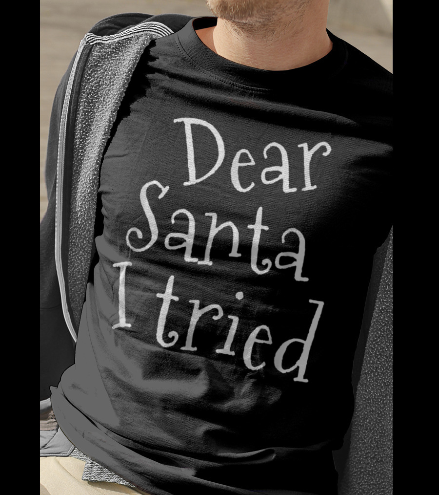 Dear Santa I Tried Funny Christmas Joke Naughty List Mom T-Shirt