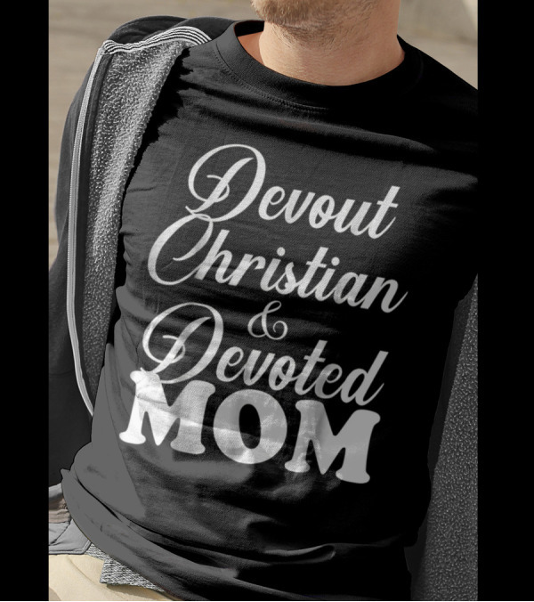 Devout Christian And Devoted Mom T-Shirt