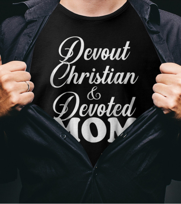 Devout Christian And Devoted Mom T-Shirt