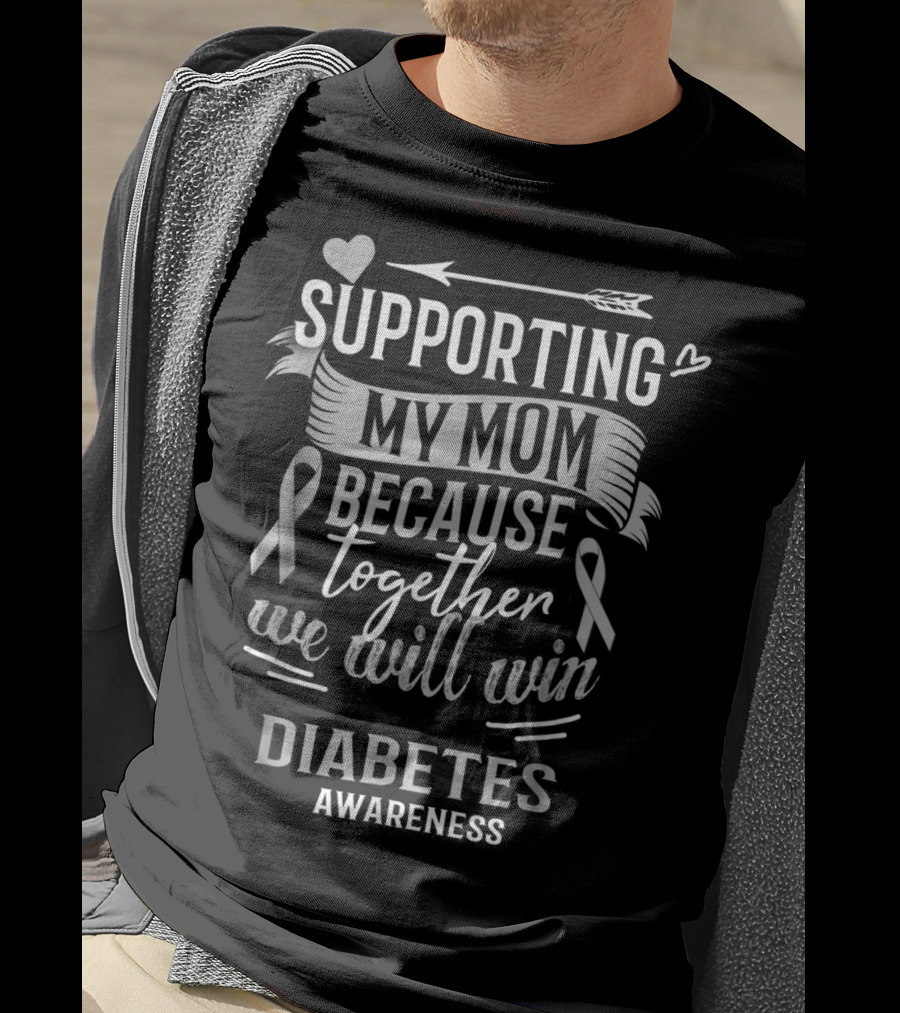 Supporting My Mom Because Together We Will Win Diabetes Awareness T-Shirt