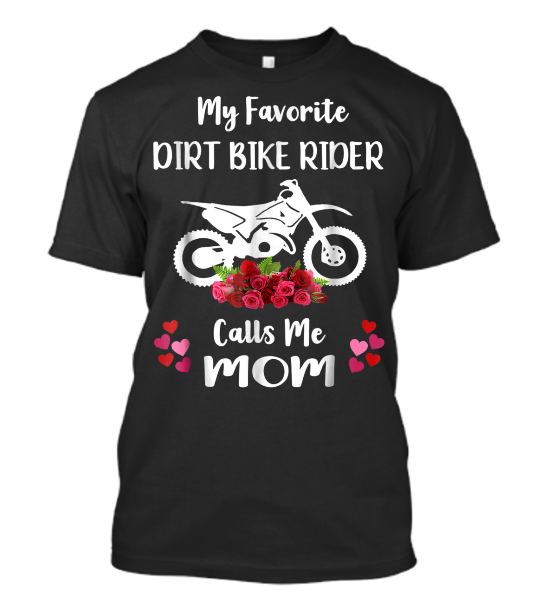 My Favorite Dirt Bike Rider Calls Me Mom With Flowers And Hearts T-Shirt