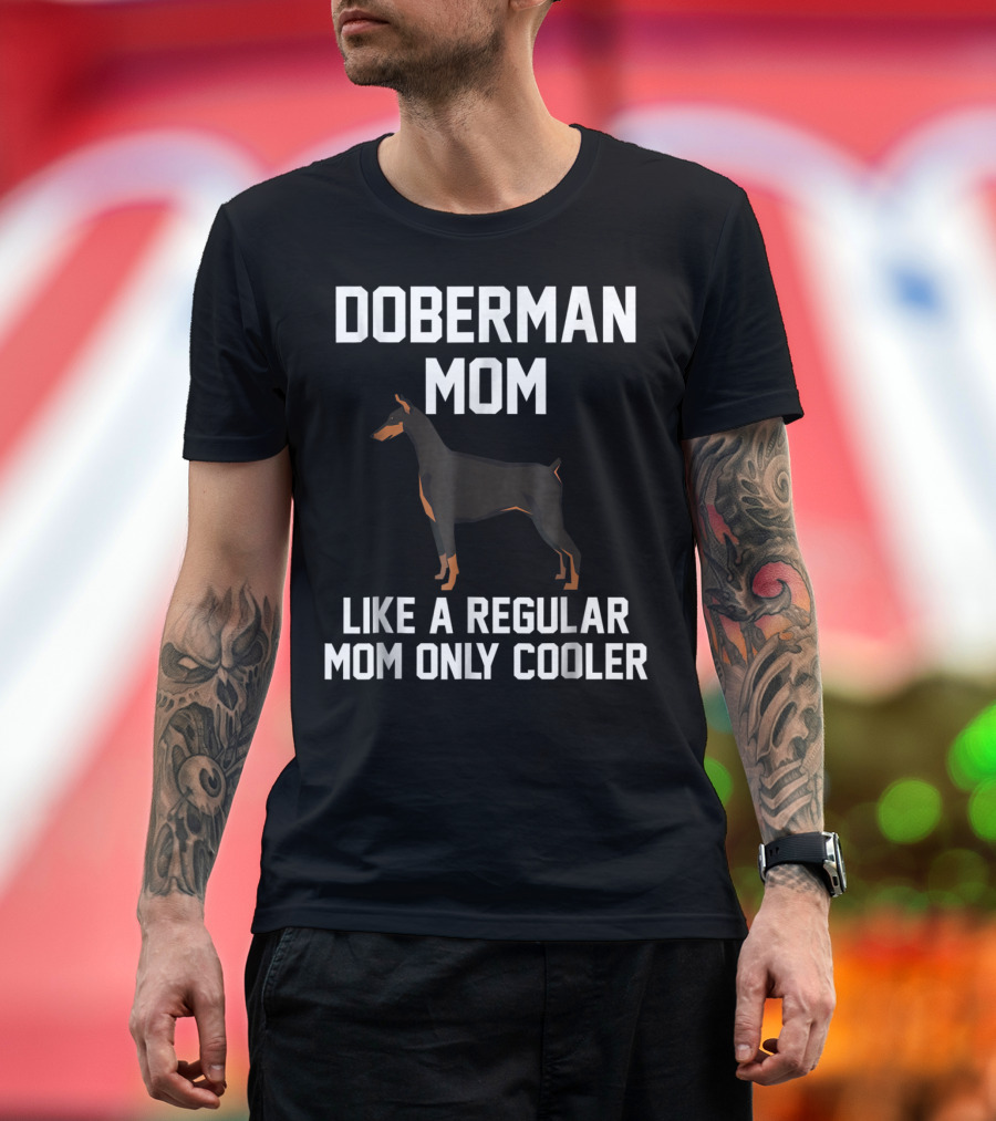 Doberman Mom Like a Regular Mom Only Cooler T-Shirt