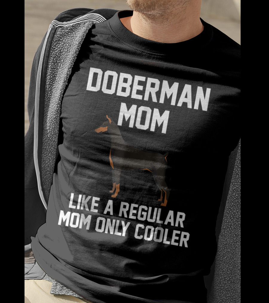 Doberman Mom Like A Regular Mom Only Cooler T-Shirt