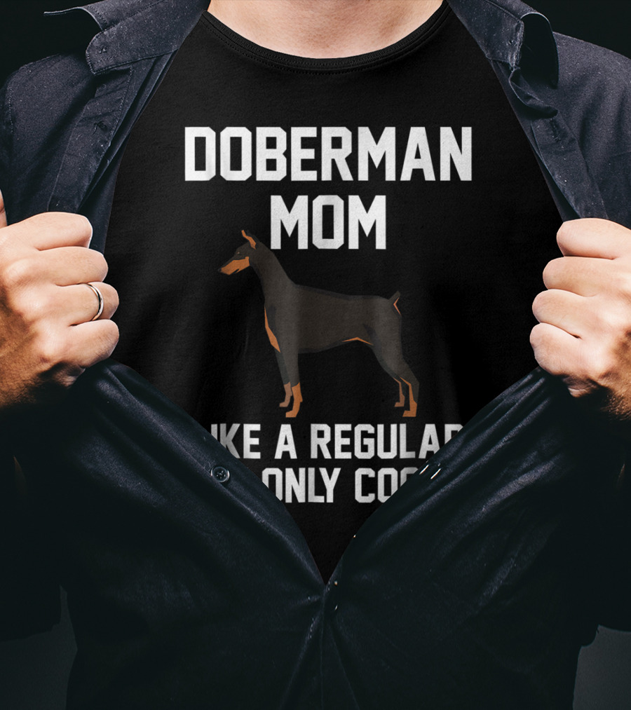Doberman Mom Like A Regular Mom Only Cooler T-Shirt