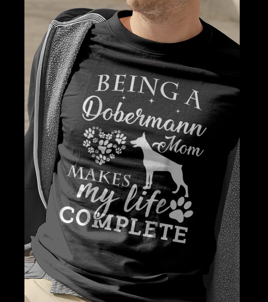 Being A Dobermann Mom Makes My Life Complete T-Shirt