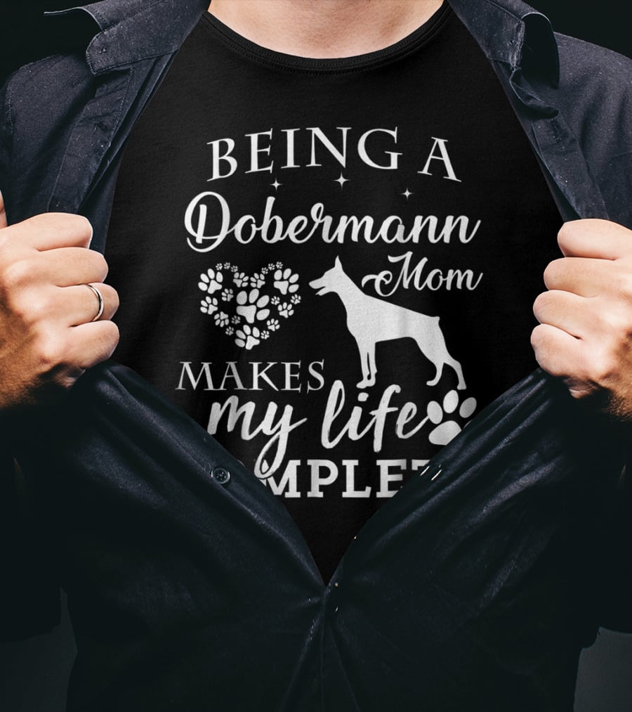 Being A Dobermann Mom Makes My Life Complete T-Shirt