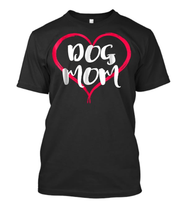 Dog Mom Heart Cute Funny Dog Lover Novelty T-Shirt