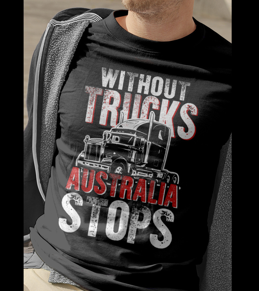 Without Trucks Australia Stops Powerful Semi Truck T-Shirt