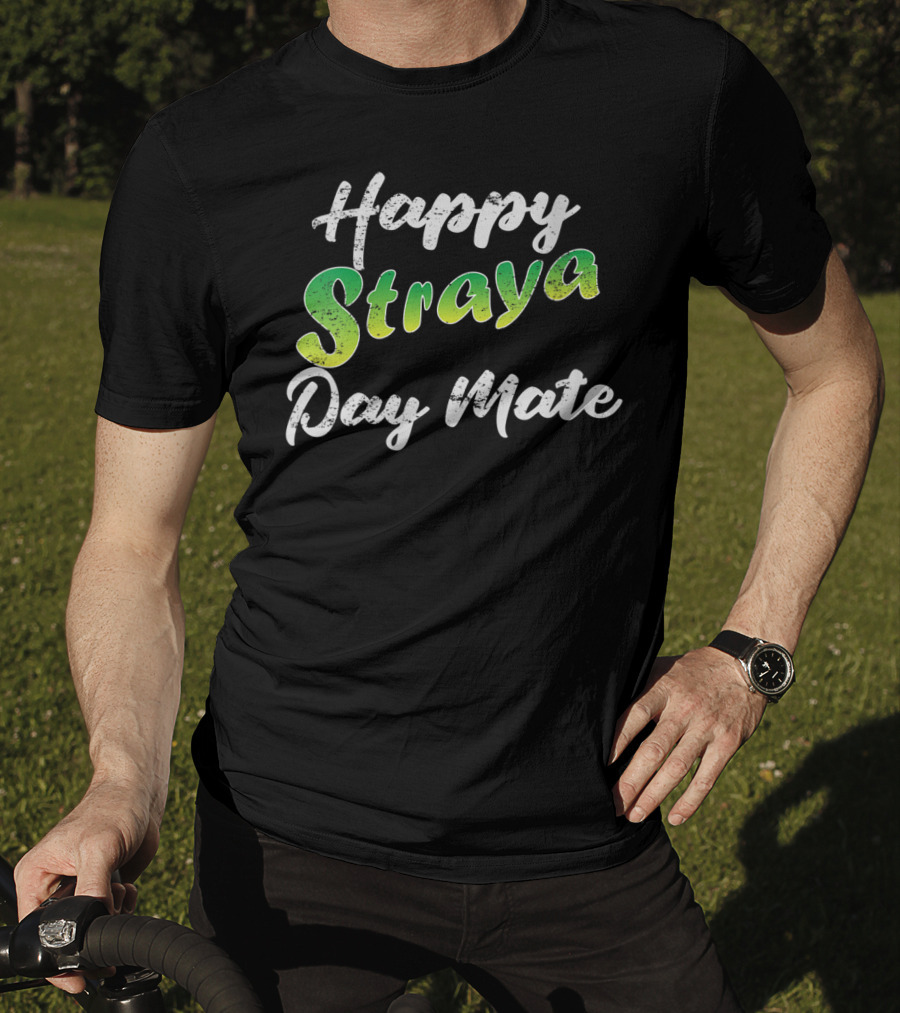 Happy Straya Day Mate Australia T-Shirt