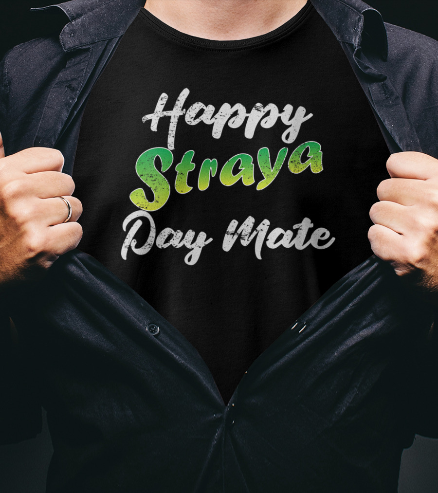 Happy Straya Day Mate Australia T-Shirt
