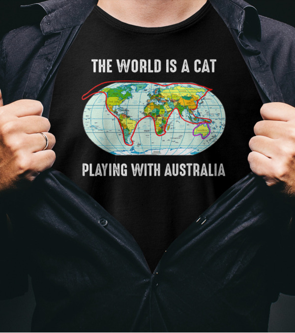 The World Is A Cat Playing With Australia Map T-Shirt