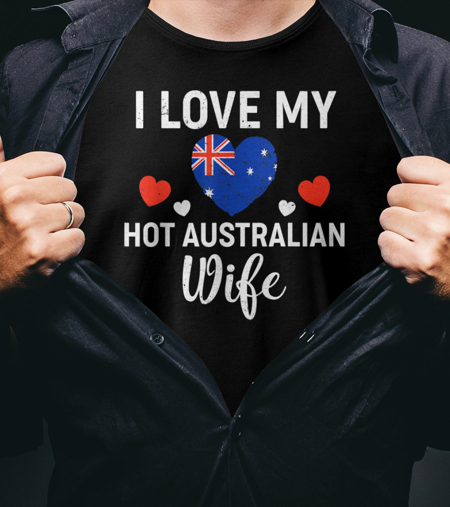 I Love My Hot Australian Wife Australia Flag Heart And Red Hearts T-Shirt
