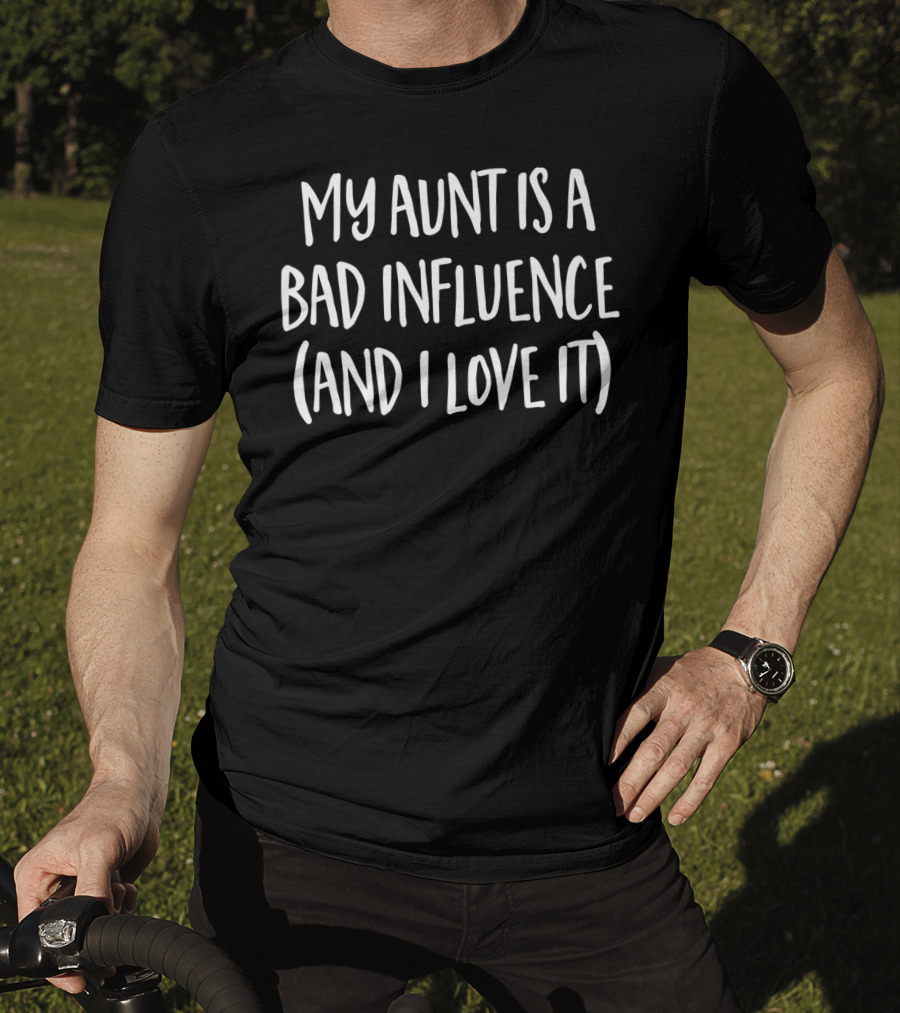 Father's Day Funny My Aunt Is A Bad Influence And I Love It T-Shirt