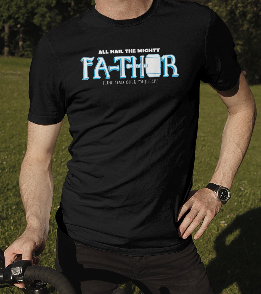 All Hail The Mighty Fathor Like Dad Only Mighter T-Shirt
