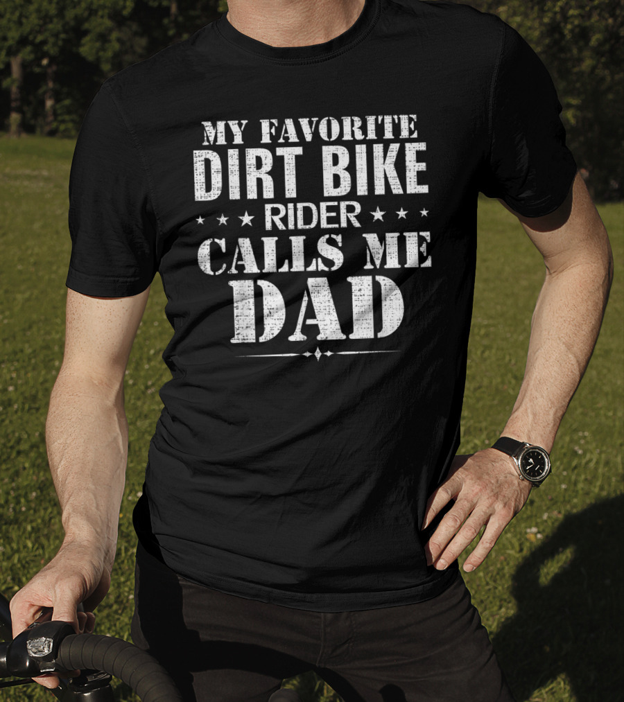 My Favorite Dirt Bike Rider Calls Me Dad T-Shirt