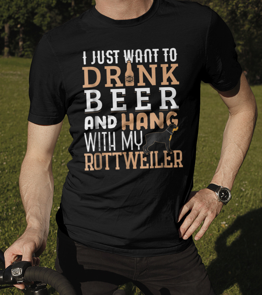 Rottweiler Dad I Just Want To Drink Beer And Hang With My Rottie Dog T-Shirt