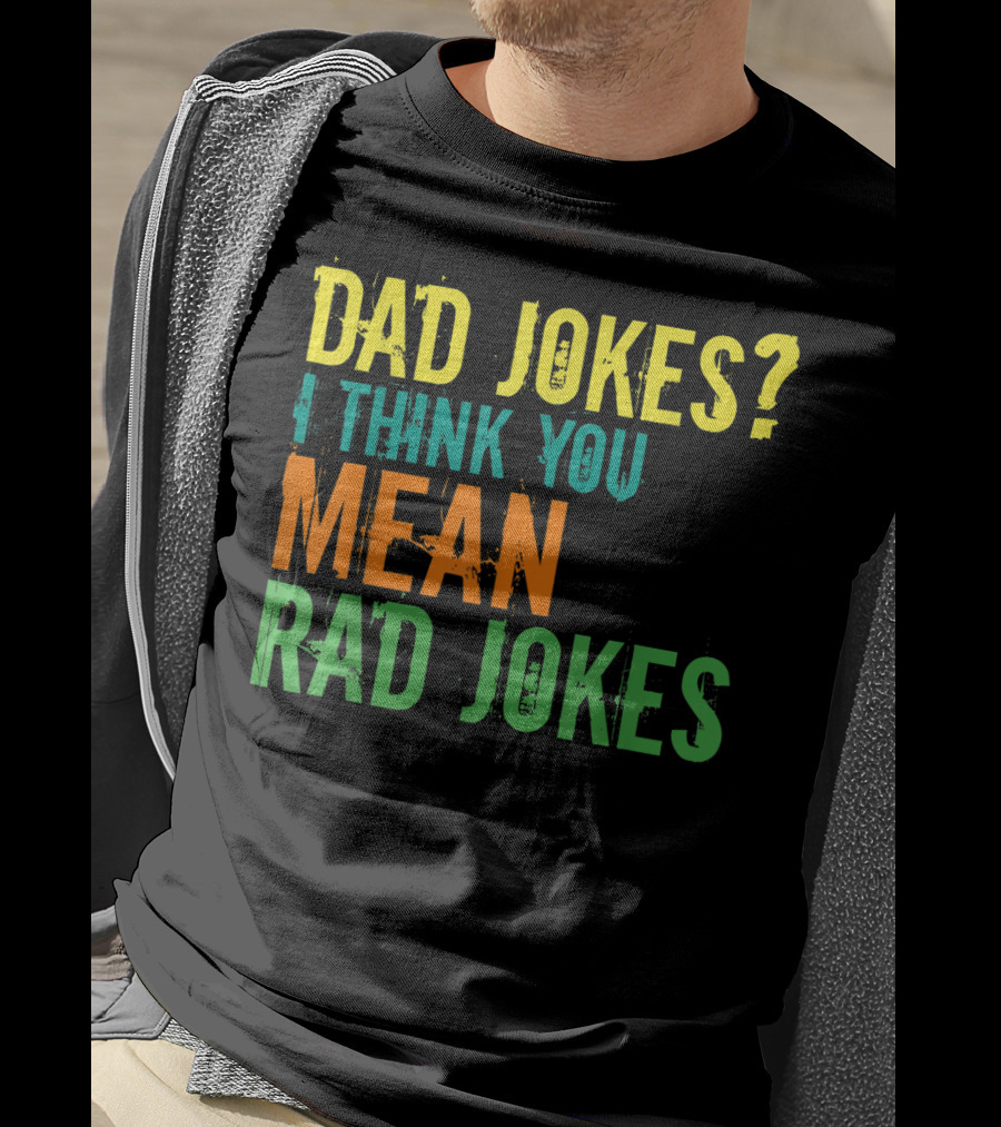 Dad Jokes I Think You Mean Rad Jokes Father's T-Shirt