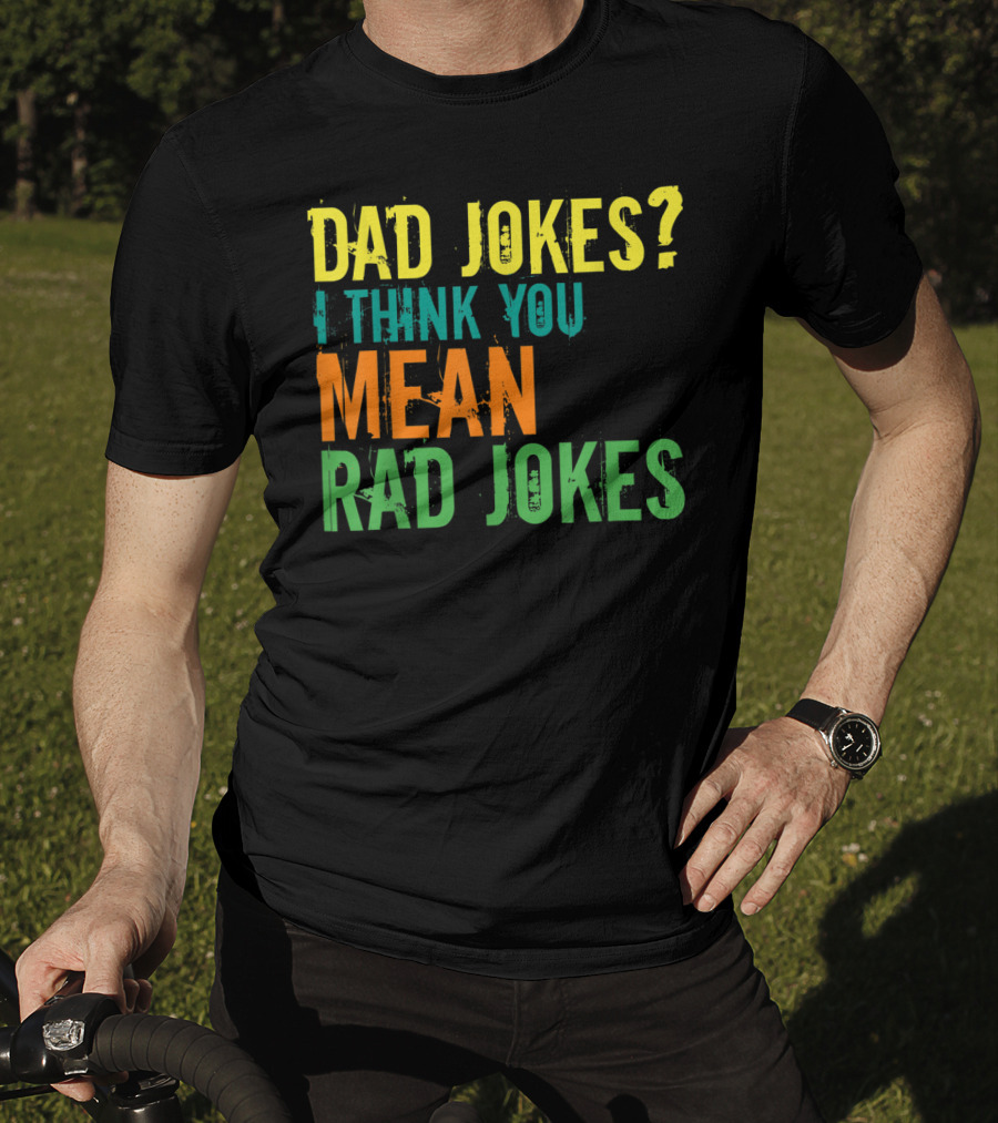 Dad Jokes I Think You Mean Rad Jokes Father's T-Shirt