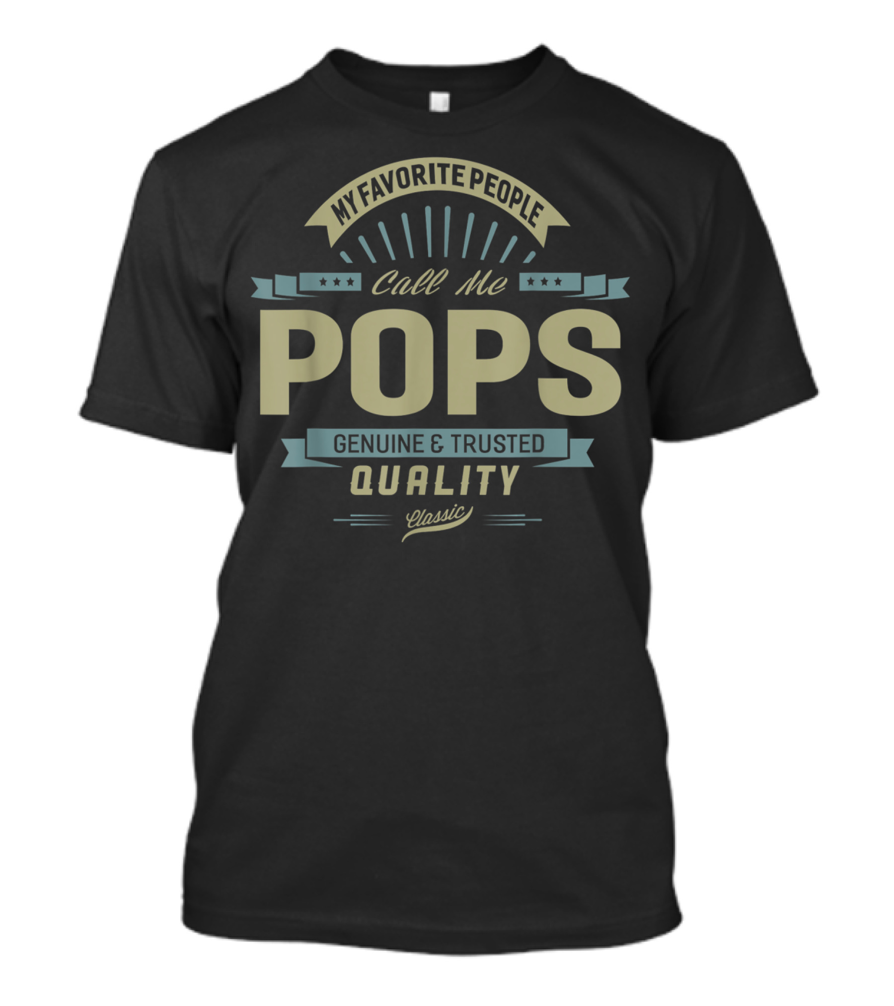 My Favorite People Call Me Pops Genuine And Trusted Quality Classic T-Shirt