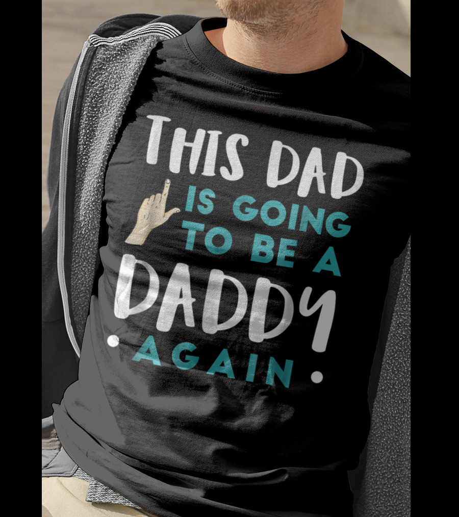 This Dad Is Going To Be A Daddy Again T-Shirt