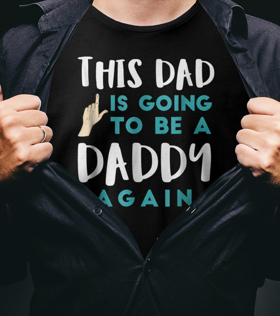 This Dad Is Going To Be A Daddy Again T-Shirt