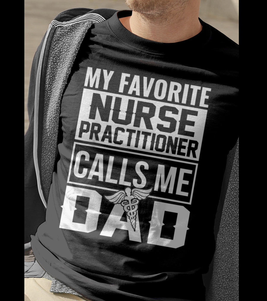 My Favorite Nurse Practitioner Calls Me Dad Caduceus T-Shirt