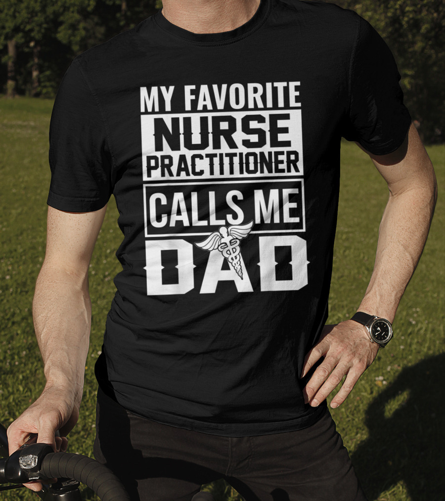 My Favorite Nurse Practitioner Calls Me Dad Caduceus T-Shirt