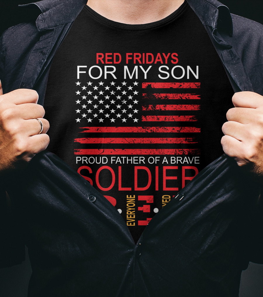 Red Fridays For My Son Proud Father Of A Brave Soldier Remember Everyone Deployed T-Shirt